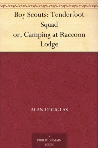 Boy Scouts: Tenderfoot Squad or, Camping at Raccoon Lodge