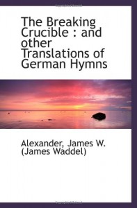 The Breaking Crucible : and other Translations of German Hymns