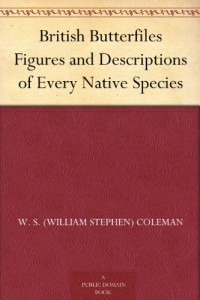 British Butterfiles Figures and Descriptions of Every Native Species