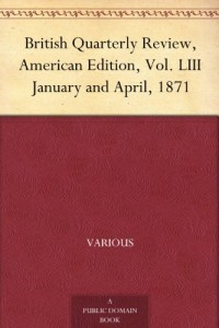 British Quarterly Review, American Edition, Vol. LIII January and April, 1871