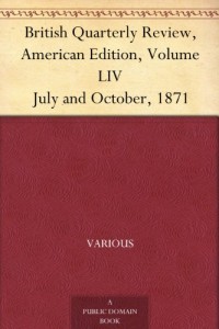 British Quarterly Review, American Edition, Volume LIV July and October, 1871