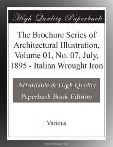 The Brochure Series of Architectural Illustration, Volume 01, No. 07, July, 1895 – Italian Wrought Iron
