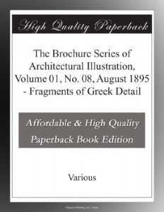 The Brochure Series of Architectural Illustration, Volume 01, No. 08, August 1895 – Fragments of Greek Detail