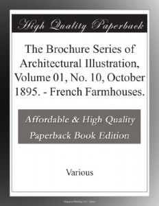 The Brochure Series of Architectural Illustration, Volume 01, No. 10, October 1895. – French Farmhouses.