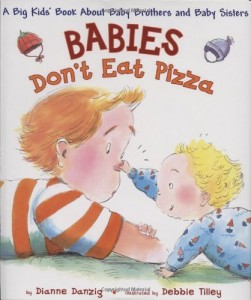 Babies Don’t Eat Pizza: A Big Kids’ Book About Baby Brothers and Baby Sisters
