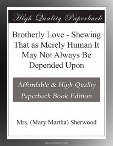 Brotherly Love – Shewing That as Merely Human It May Not Always Be Depended Upon