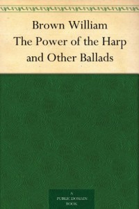 Brown William The Power of the Harp and Other Ballads