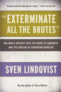 “Exterminate All the Brutes”: One Man’s Odyssey into the Heart of Darkness and the Origins of European Genocide