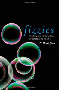 Fizzics: The Science of Bubbles, Droplets, and Foams