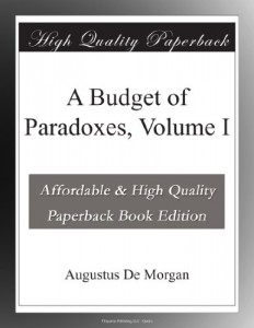 A Budget of Paradoxes, Volume I
