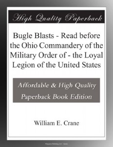 Bugle Blasts – Read before the Ohio Commandery of the Military Order of – the Loyal Legion of the United States