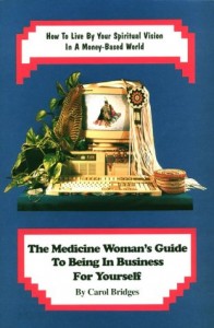 The Medicine Woman’s Guide to Being in Business for Yourself: How to Live by Your Spiritual Vision in a Money-Based World