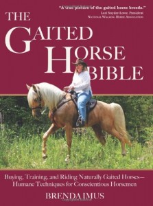 The Gaited Horse Bible: Buying, Training, and Riding Naturally Gaited Horses–Humane Techniques for the Conscientious Horseman