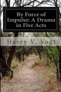 By Force of Impulse: A Drama in Five Acts