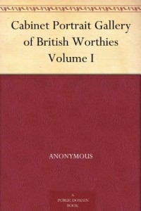 Cabinet Portrait Gallery of British Worthies Volume I