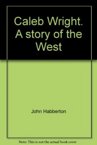 Caleb Wright : A Story of the West
