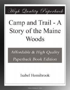 Camp and Trail – A Story of the Maine Woods