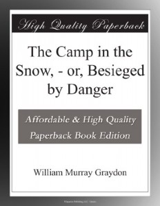 The Camp in the Snow, – or, Besieged by Danger