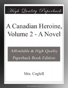 A Canadian Heroine, Volume 2 – A Novel