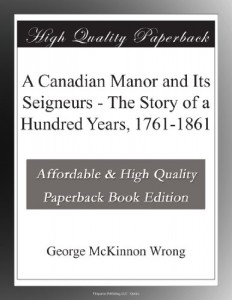 A Canadian Manor and Its Seigneurs – The Story of a Hundred Years, 1761-1861
