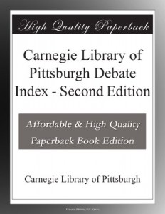 Carnegie Library of Pittsburgh Debate Index – Second Edition