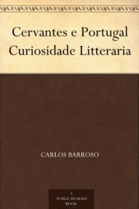 Cervantes e Portugal Curiosidade Litteraria (Portuguese Edition)