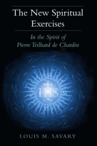 New Spiritual Exercises, The: In the Spirit of Pierre Teilhard de Chardin