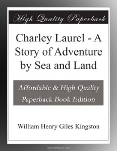 Charley Laurel – A Story of Adventure by Sea and Land