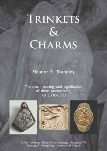 Trinkets and Charms: The use, meaning and significance of dress accessories, AD 1300-1700 (Oxford University School of Archaeology Monograph)