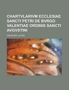 Chartvlarivm Ecclesiae Sancti Petri de Bvrgo Valentiae Ordinis Sancti Avgvstini (Latin Edition)
