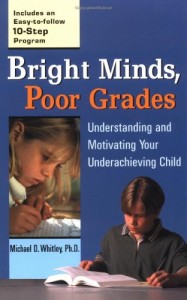 Bright Minds, Poor Grades: Understanding and Motivating your Underachieving Child