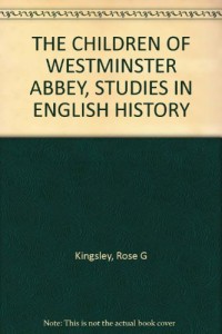 THE CHILDREN OF WESTMINSTER ABBEY, STUDIES IN ENGLISH HISTORY