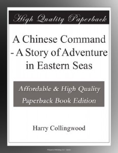 A Chinese Command – A Story of Adventure in Eastern Seas