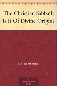 The Christian Sabbath Is It Of Divine Origin?
