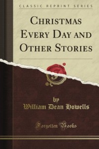 Christmas Every Day and Other Stories Told for Children (Classic Reprint)