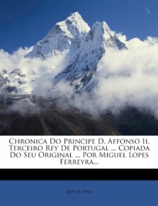 Chronica Do Principe D. Affonso II. Terceiro Rey de Portugal … Copiada Do Seu Original … Por Miguel Lopes Ferreyra… (Portuguese Edition)