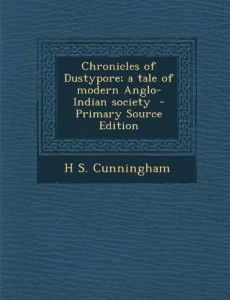 Chronicles of Dustypore; A Tale of Modern Anglo-Indian Society