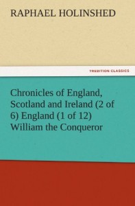 Chronicles of England, Scotland and Ireland (2 of 6) England (1 of 12) William the Conqueror (TREDITION CLASSICS)