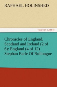 Chronicles of England, Scotland and Ireland (2 of 6): England (4 of 12) Stephan Earle Of Bullongne (TREDITION CLASSICS)