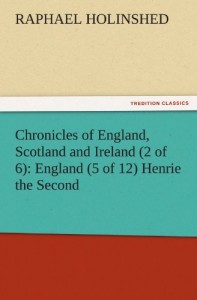 Chronicles of England, Scotland and Ireland (2 of 6): England (5 of 12) Henrie the Second (TREDITION CLASSICS)