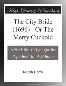 The City Bride (1696) – Or The Merry Cuckold