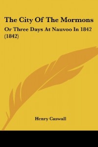 The City Of The Mormons: Or Three Days At Nauvoo In 1842 (1842)