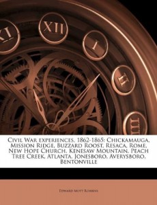 Civil War experiences, 1862-1865: Chickamauga, Mission Ridge, Buzzard Roost, Resaca, Rome, New Hope Church, Kenesaw Mountain, Peach Tree Creek, Atlanta, Jonesboro, Averysboro, Bentonville