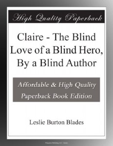 Claire – The Blind Love of a Blind Hero, By a Blind Author