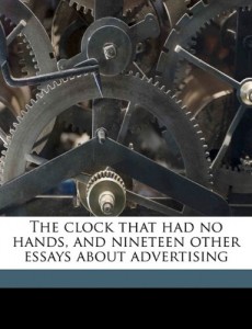 The clock that had no hands, and nineteen other essays about advertising