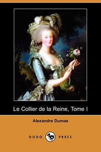 Le Collier de La Reine, Tome I (Dodo Press) (French Edition)