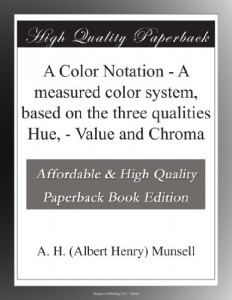 A Color Notation – A measured color system, based on the three qualities Hue, – Value and Chroma