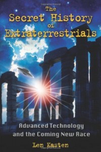 The Secret History of Extraterrestrials: Advanced Technology and the Coming New Race