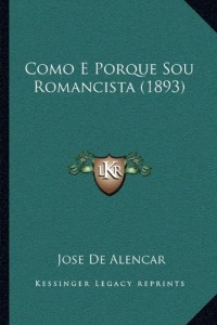 Como E Porque Sou Romancista (1893) (Portuguese Edition)