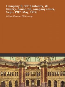 Company B, 307th infantry, its history, honor roll, company roster, Sept., 1917, May, 1919;